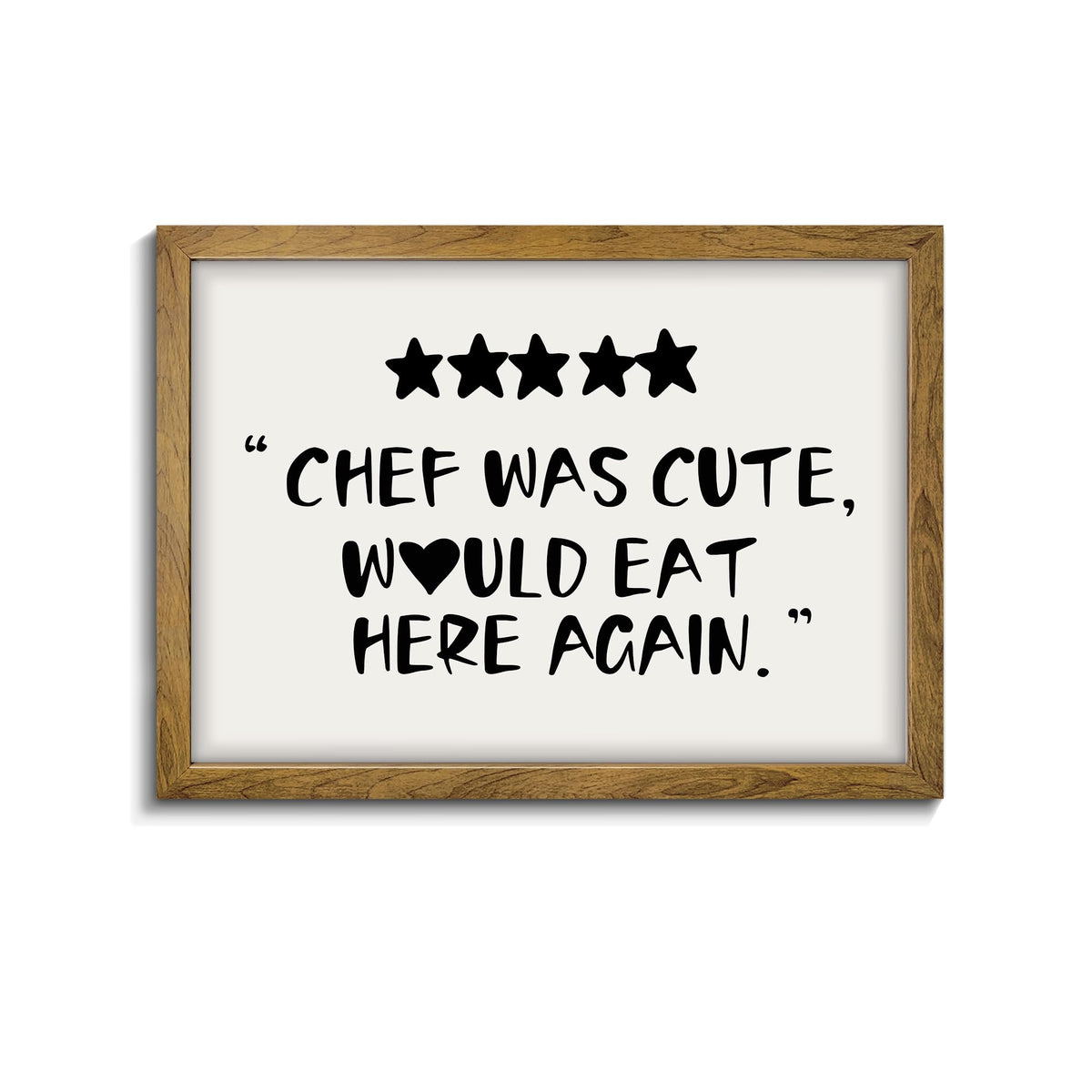 “Chef Was Cute, Would Eat Here Again” | Wood Framed Wall Decor
