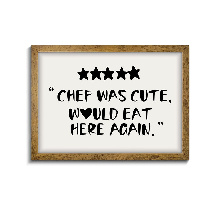 “Chef Was Cute, Would Eat Here Again” | Wood Framed Wall Decor